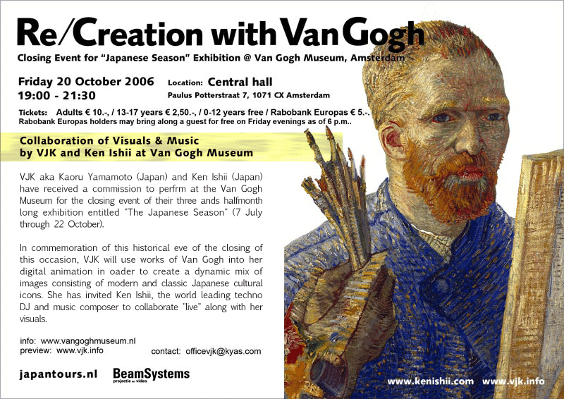 "Re/Creation with Van Gogh". Collaboration of Visual & Music by VJK and Ken IshiI. Closing Event for "Japanese Season" Exhibition at Van Gogh Museum, Amsterdam. Friday 20 October 2006.